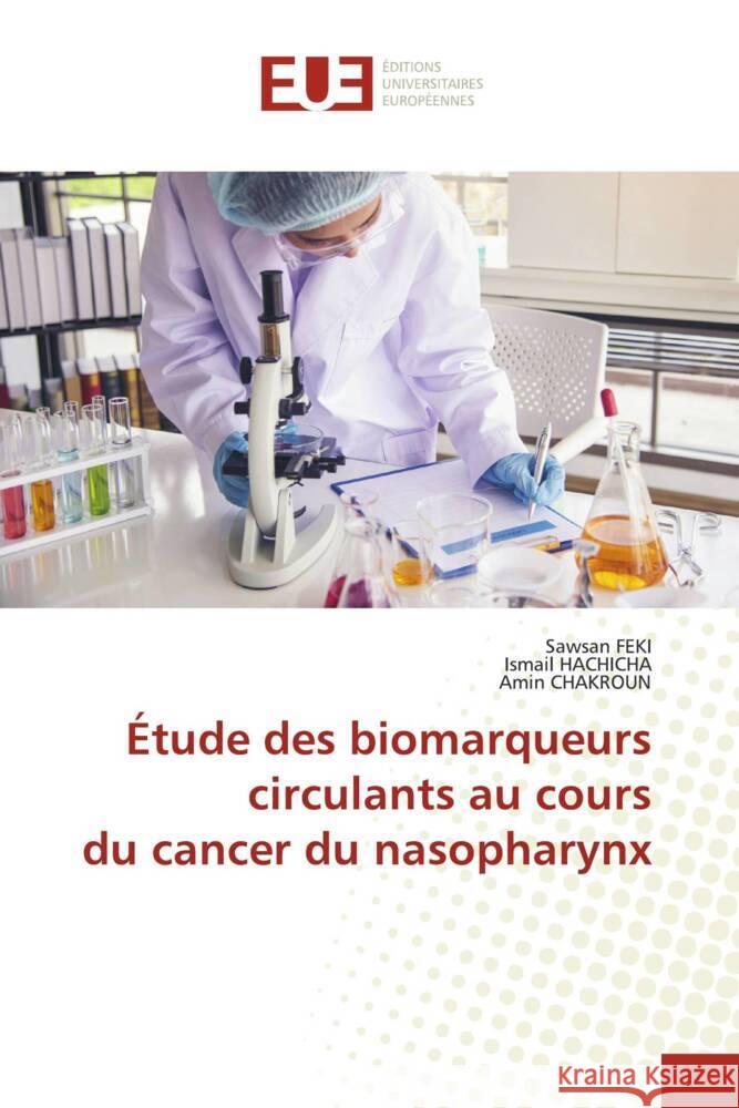 Étude des biomarqueurs circulants au cours du cancer du nasopharynx FEKI, Sawsan, HACHICHA, Ismail, CHAKROUN, Amin 9786206693949