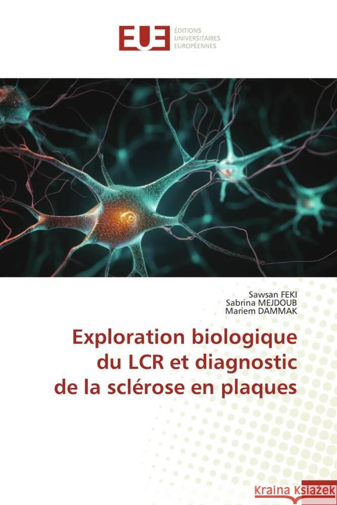 Exploration biologique du LCR et diagnostic de la sclérose en plaques FEKI, Sawsan, MEJDOUB, Sabrina, DAMMAK, Mariem 9786206693956