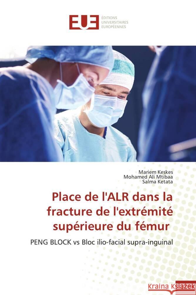 Place de l'ALR dans la fracture de l'extrémité supérieure du fémur Keskes, Mariem, Mtibaa, Mohamed Ali, Ketata, Salma 9786206694236