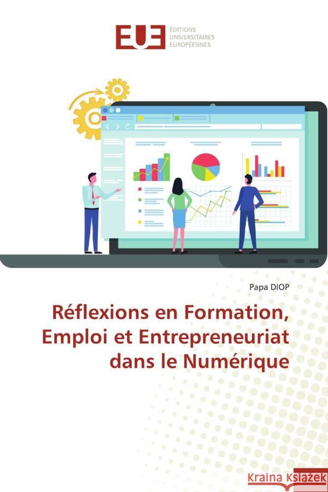 Réflexions en Formation, Emploi et Entrepreneuriat dans le Numérique DIOP, Papa 9786206694373