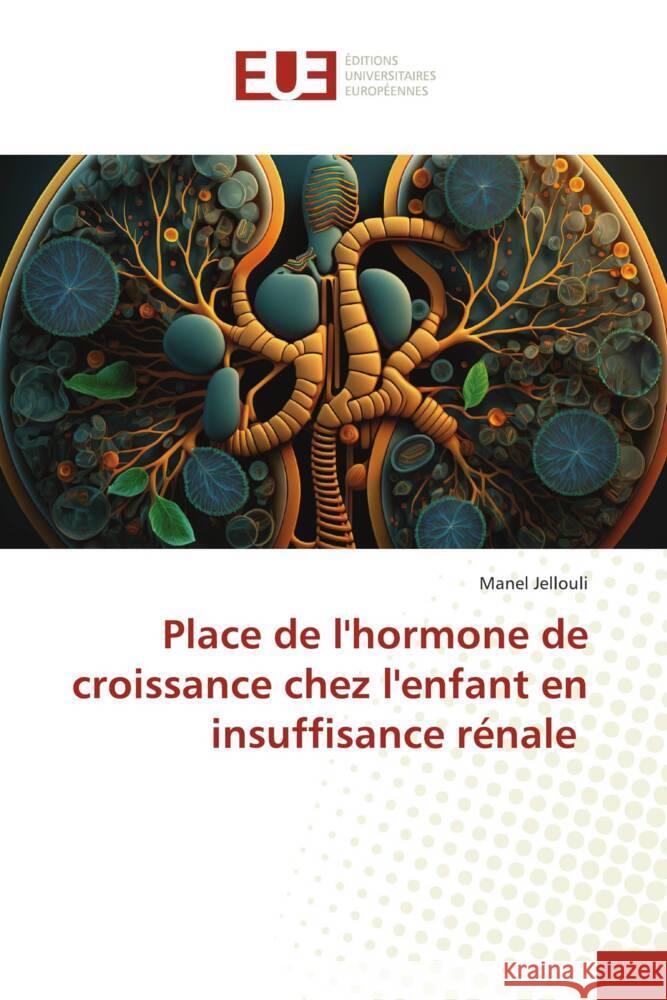 Place de l'hormone de croissance chez l'enfant en insuffisance rénale Jellouli, Manel 9786206694489