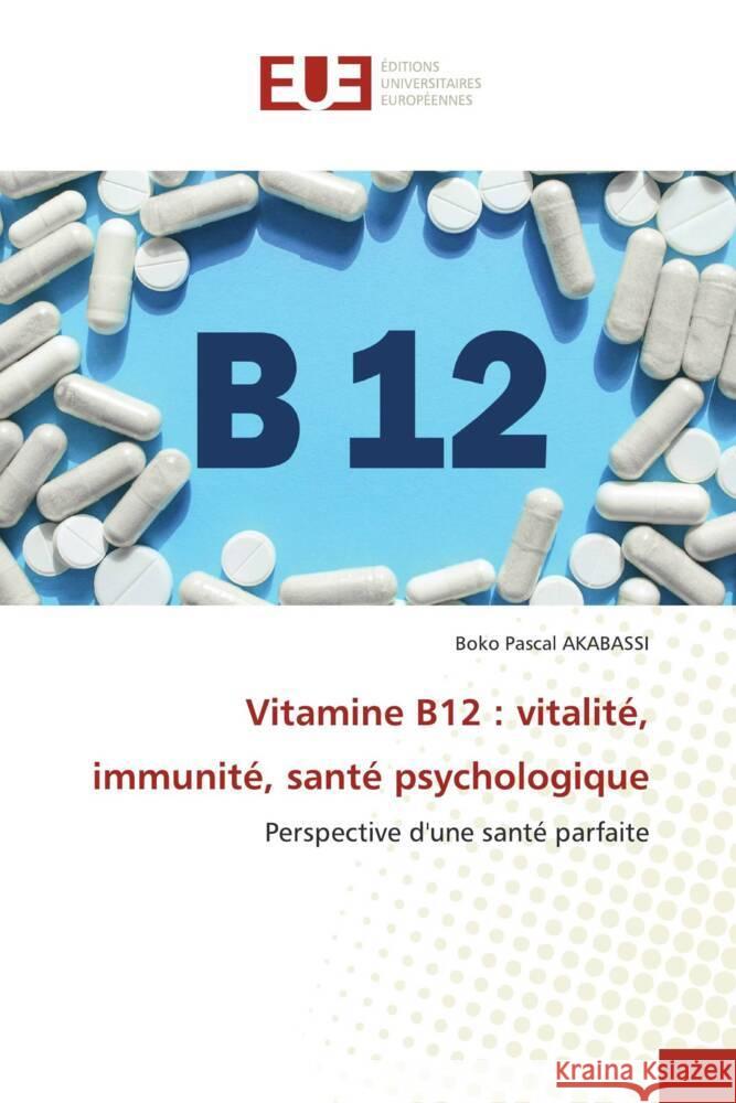 Vitamine B12 : vitalité, immunité, santé psychologique AKABASSI, BOKO PASCAL 9786206695028