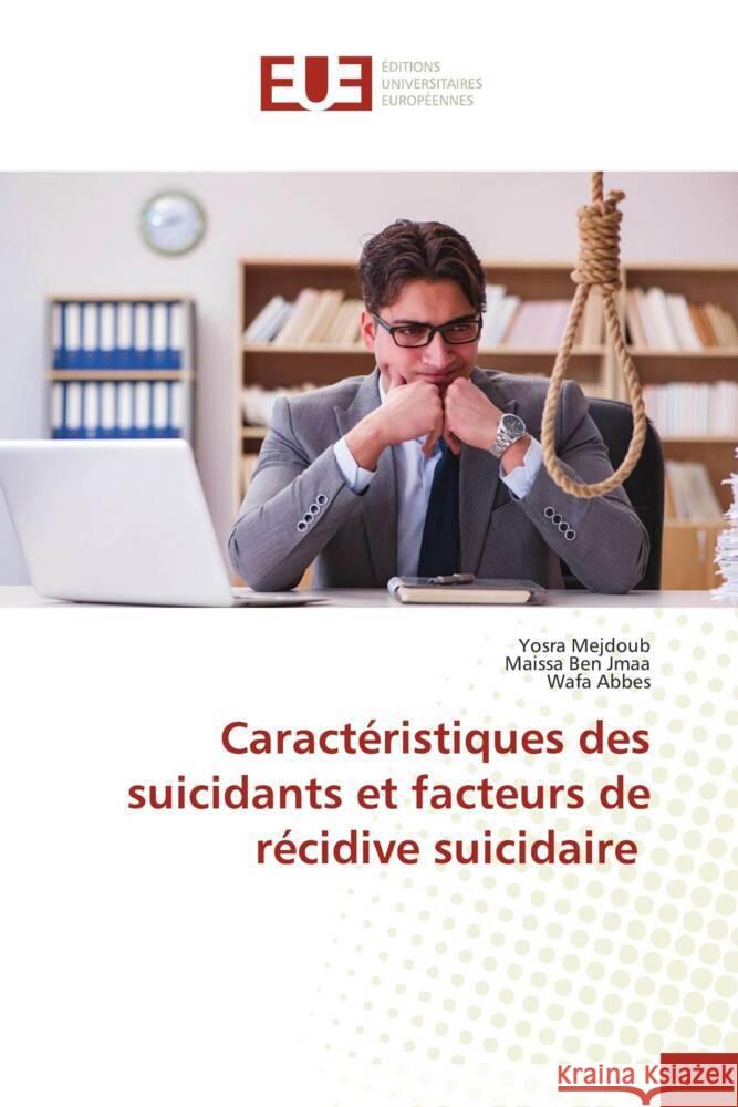 Caractéristiques des suicidants et facteurs de récidive suicidaire Mejdoub, Yosra, Ben Jmaa, Maissa, Abbes, Wafa 9786206695196