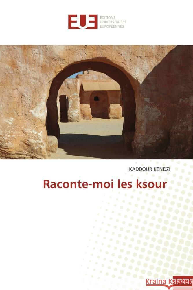 Raconte-moi les ksour KENDZI, KADDOUR 9786206695288