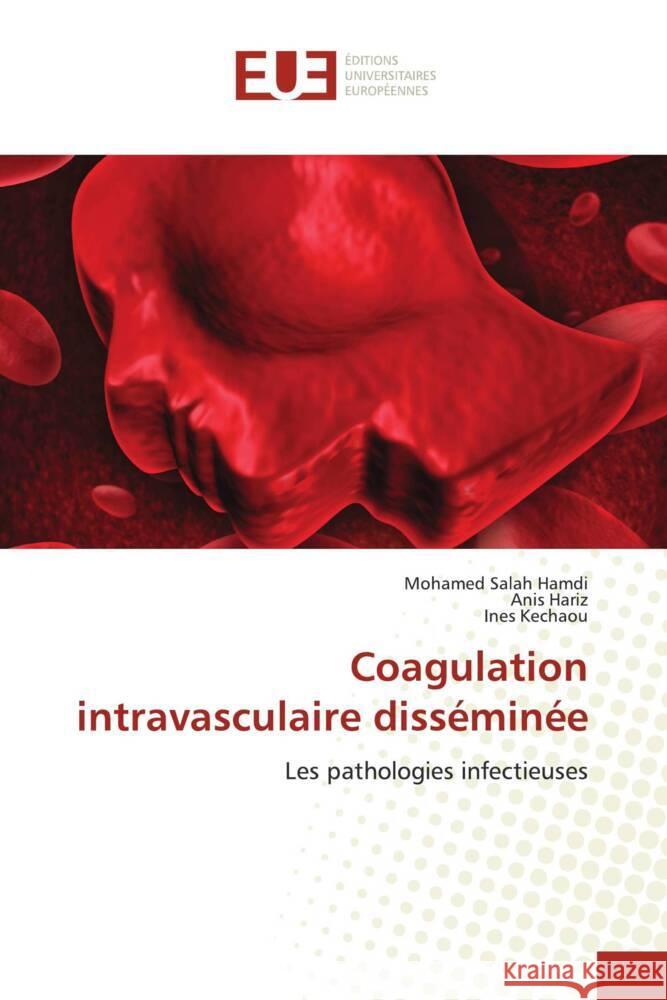 Coagulation intravasculaire disséminée Hamdi, Mohamed Salah, Hariz, Anis, Kechaou, Ines 9786206695295 Éditions universitaires européennes