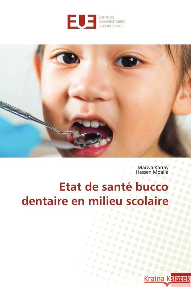 Etat de santé bucco dentaire en milieu scolaire Karray, Marwa, Moalla, Hassen 9786206695530