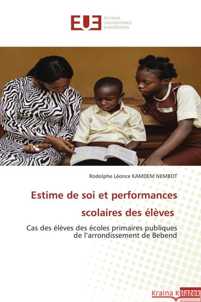 Estime de soi et performances scolaires des élèves KAMDEM NEMBOT, Rodolphe Léonce 9786206695844 Éditions universitaires européennes