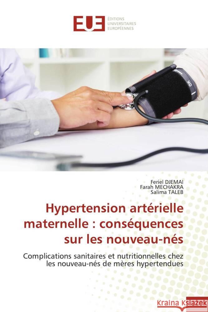 Hypertension artérielle maternelle : conséquences sur les nouveau-nés DJEMAI, Feriel, MECHAKRA, Farah, Taleb, Salima 9786206695868