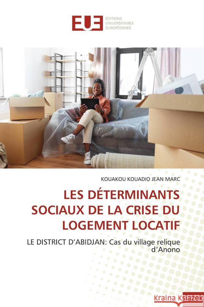 LES DÉTERMINANTS SOCIAUX DE LA CRISE DU LOGEMENT LOCATIF MARC, KOUAKOU KOUADIO JEAN 9786206695943