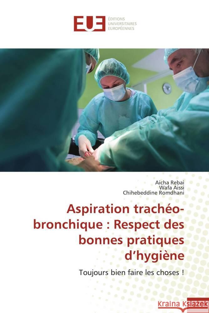 Aspiration trachéo-bronchique : Respect des bonnes pratiques d'hygiène Rebai, Aicha, AISSI, Wafa, Romdhani, Chihebeddine 9786206695998