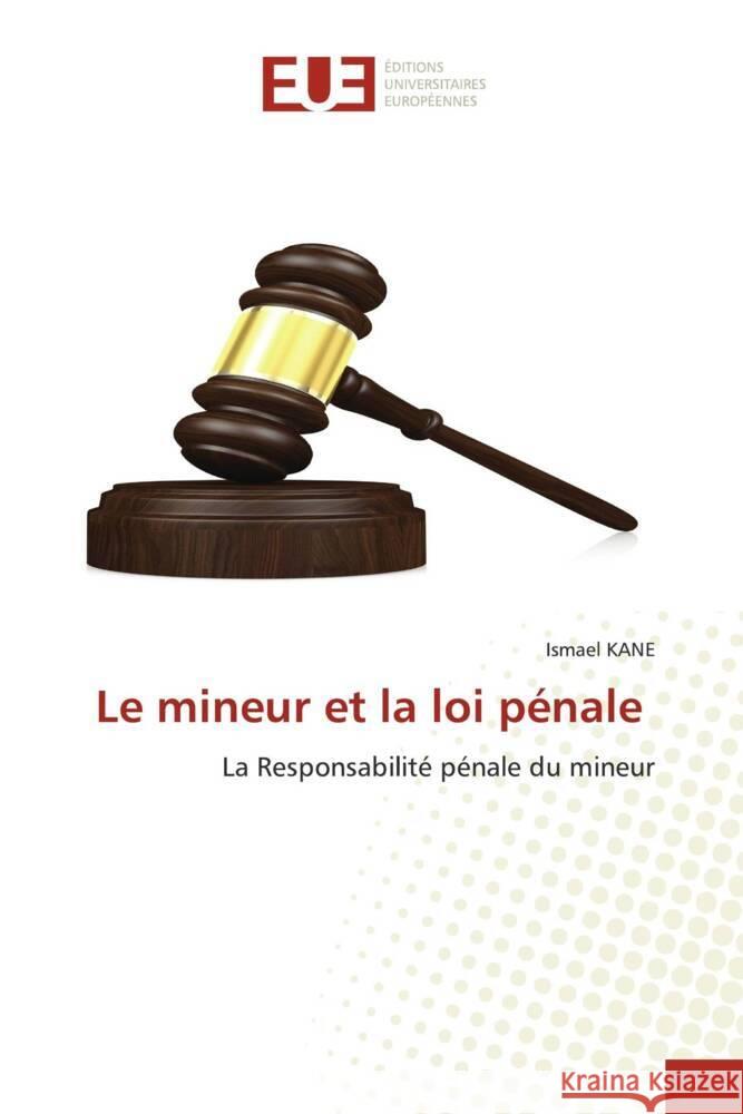 Le mineur et la loi pénale KANE, Ismael 9786206696001 Éditions universitaires européennes