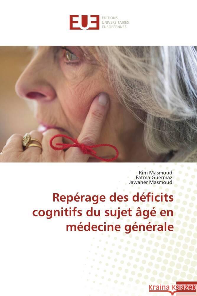 Repérage des déficits cognitifs du sujet âgé en médecine générale Masmoudi, Rim, Guermazi, Fatma, Masmoudi, Jawaher 9786206696087