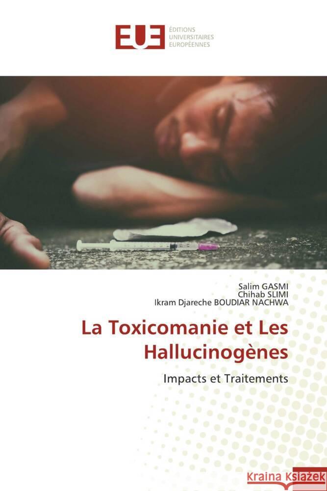 La Toxicomanie et Les Hallucinogènes Gasmi, Salim, SLIMI, Chihab, BOUDIAR NACHWA, Ikram Djareche 9786206696131