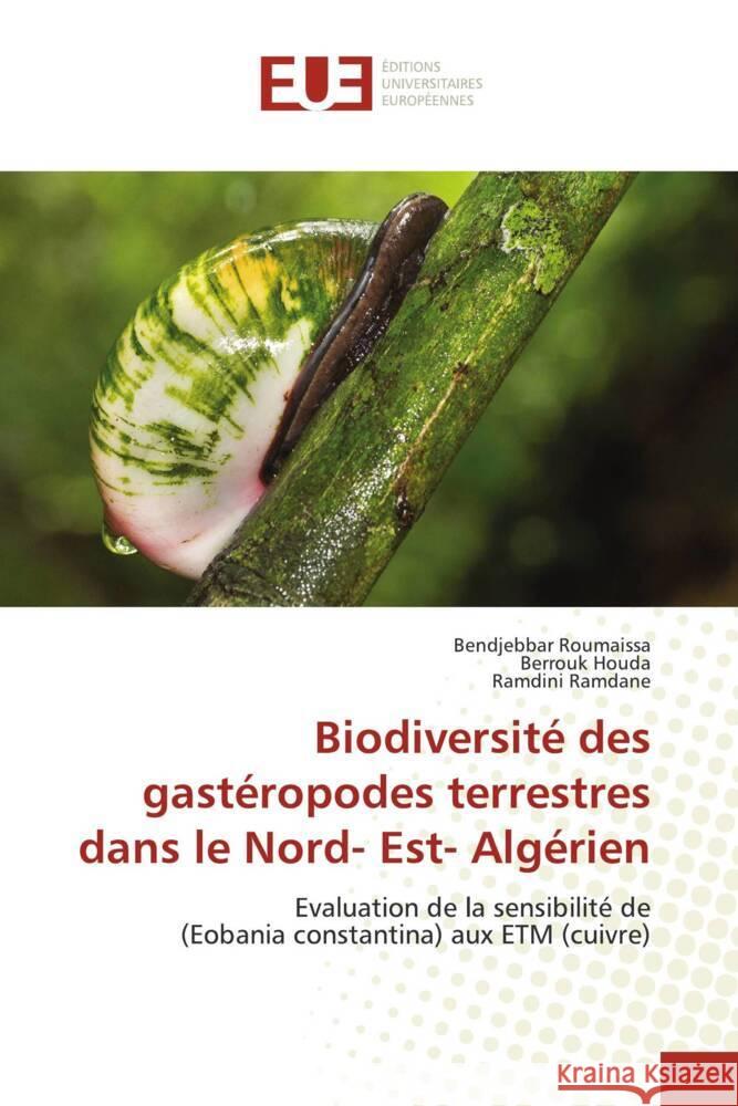 Biodiversité des gastéropodes terrestres dans le Nord- Est- Algérien Roumaissa, Bendjebbar, Houda, Berrouk, Ramdane, Ramdini 9786206696292