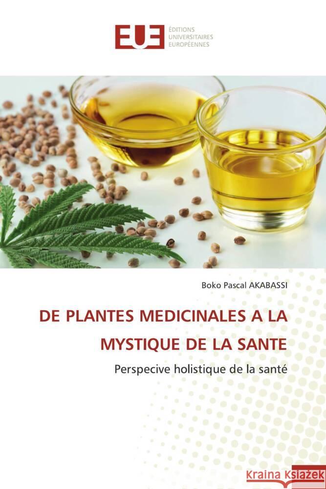 DE PLANTES MEDICINALES A LA MYSTIQUE DE LA SANTE AKABASSI, BOKO PASCAL 9786206696988