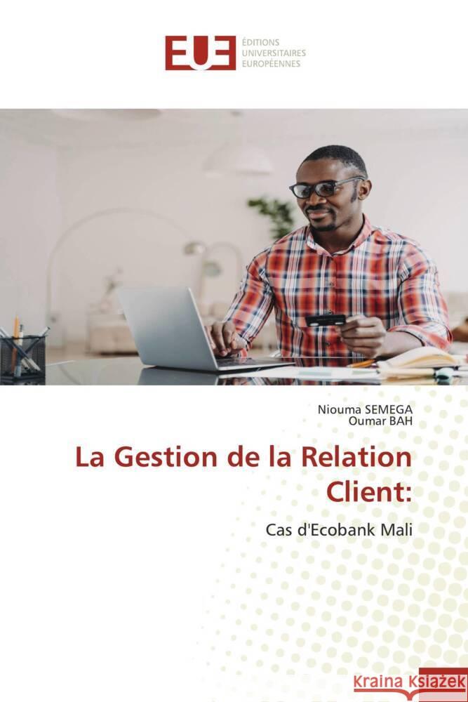 La Gestion de la Relation Client: SEMEGA, Niouma, Bah, Oumar 9786206697626 Éditions universitaires européennes