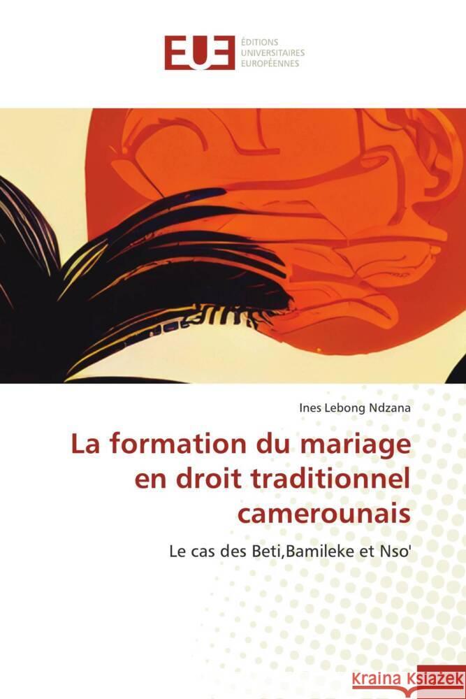 La formation du mariage en droit traditionnel camerounais Lebong Ndzana, Ines 9786206697701 Éditions universitaires européennes