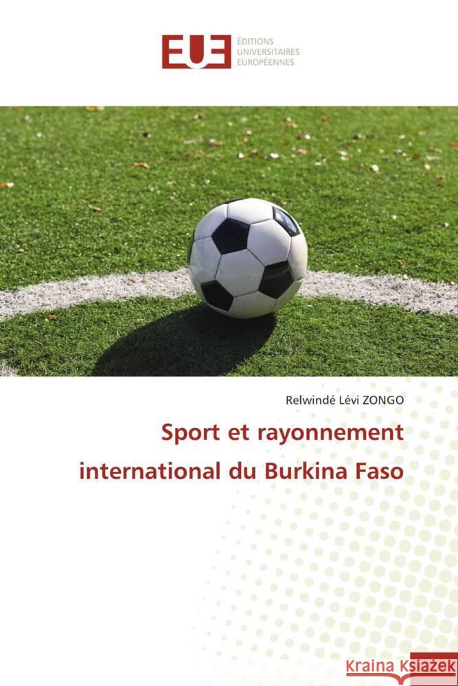 Sport et rayonnement international du Burkina Faso ZONGO, Relwindé Lévi 9786206697923 Éditions universitaires européennes