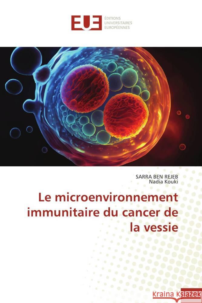 Le microenvironnement immunitaire du cancer de la vessie BEN REJEB, SARRA, Kouki, Nadia 9786206698081