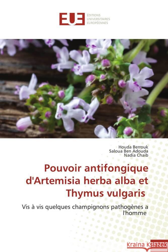 Pouvoir antifongique d'Artemisia herba alba et Thymus vulgaris Berrouk, Houda, Ben Adouda, Saloua, Chaib, Nadia 9786206698111 Éditions universitaires européennes