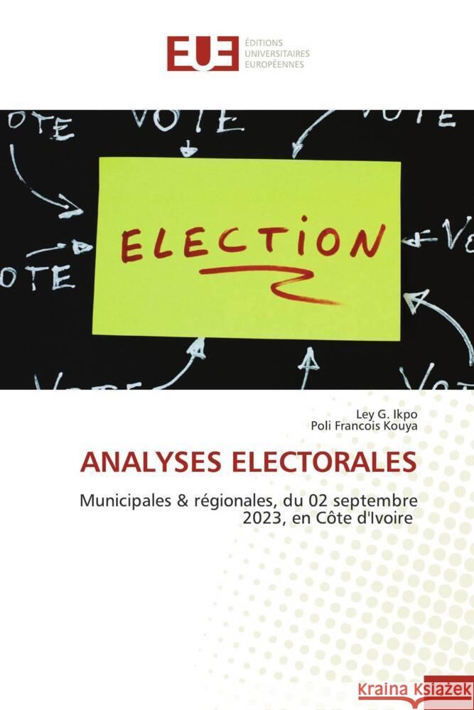 ANALYSES ELECTORALES IKPO, LEY G., Kouya, Poli Francois 9786206698296 Éditions universitaires européennes