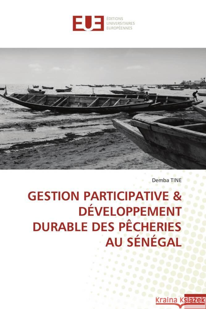 GESTION PARTICIPATIVE & DÉVELOPPEMENT DURABLE DES PÊCHERIES AU SÉNÉGAL TINE, Demba 9786206698777