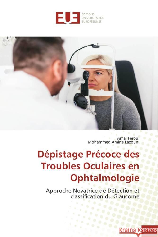 Dépistage Précoce des Troubles Oculaires en Ophtalmologie Feroui, Amal, Lazouni, Mohammed Amine 9786206699040