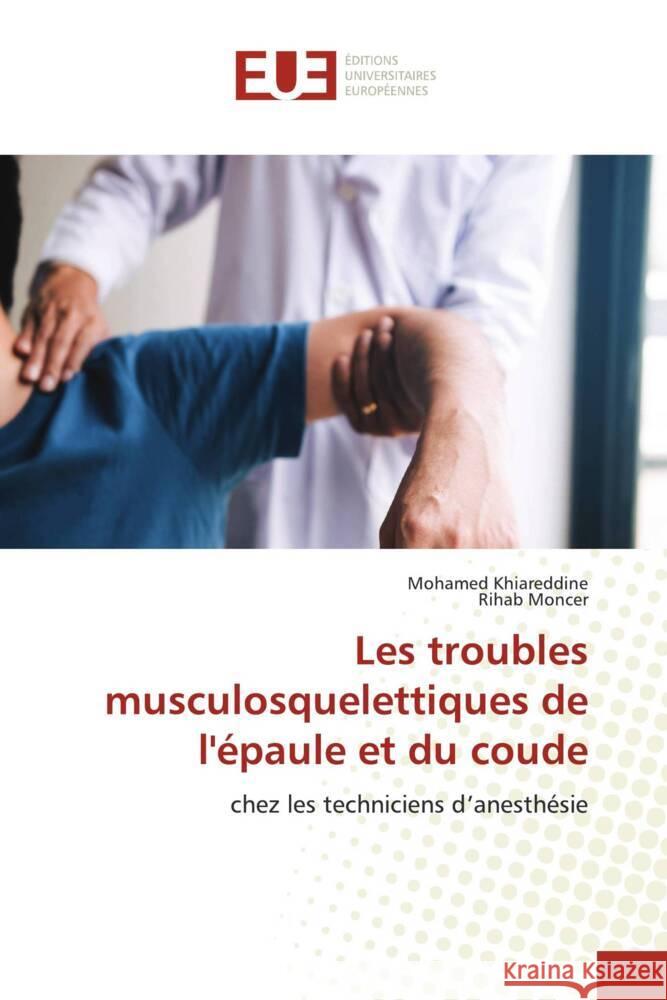 Les troubles musculosquelettiques de l'épaule et du coude Khiareddine, Mohamed, Moncer, Rihab 9786206699309 Éditions universitaires européennes