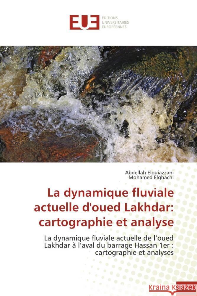 La dynamique fluviale actuelle d'oued Lakhdar: cartographie et analyse Abdellah Elouiazzani Mohamed Elghachi 9786206700913