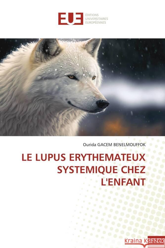 LE LUPUS ERYTHEMATEUX SYSTEMIQUE CHEZ L'ENFANT GACEM BENELMOUFFOK, Ourida 9786206701064 Éditions universitaires européennes