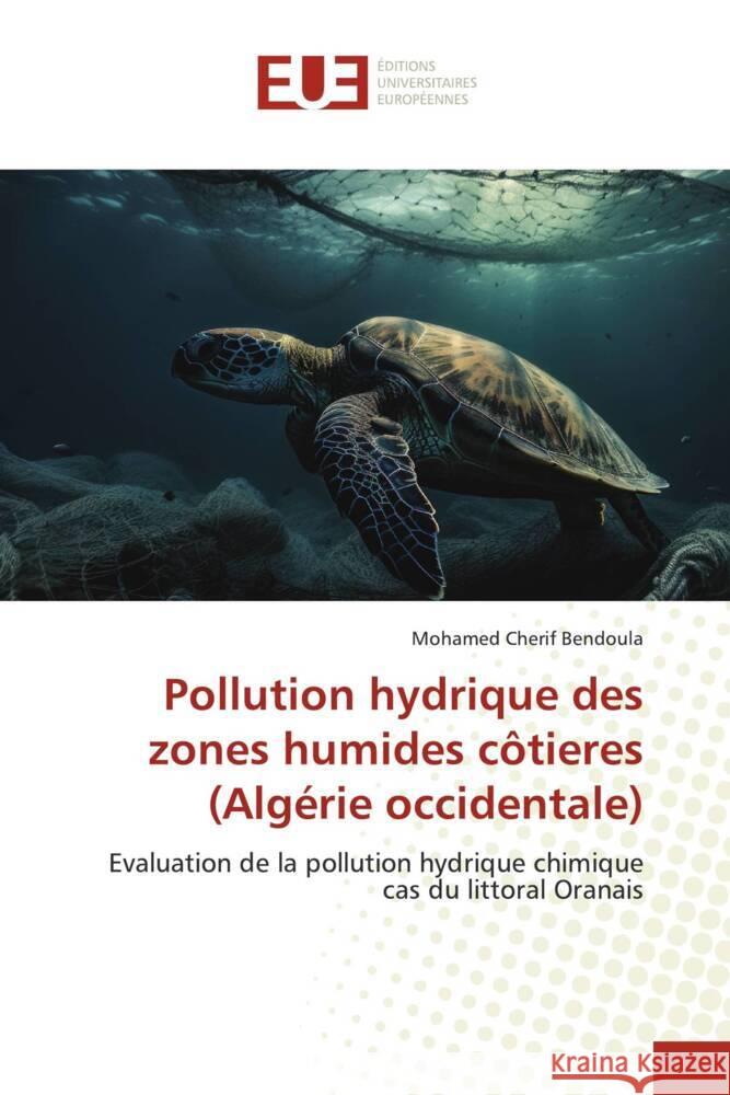 Pollution hydrique des zones humides côtieres (Algérie occidentale) Bendoula, Mohamed Cherif 9786206701330