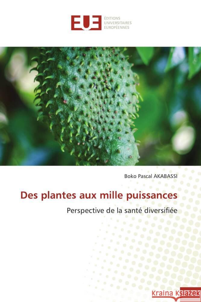 Des plantes aux mille puissances Boko Pascal Akabassi 9786206701484 Editions Universitaires Europeennes