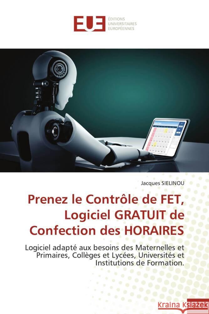 Prenez le Contr?le de FET, Logiciel GRATUIT de Confection des HORAIRES Jacques Sielinou 9786206701750