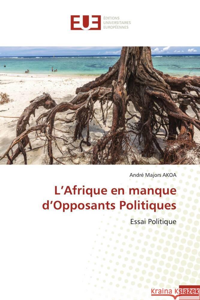 L'Afrique en manque d'Opposants Politiques Andr? Majors Akoa 9786206701996 Editions Universitaires Europeennes