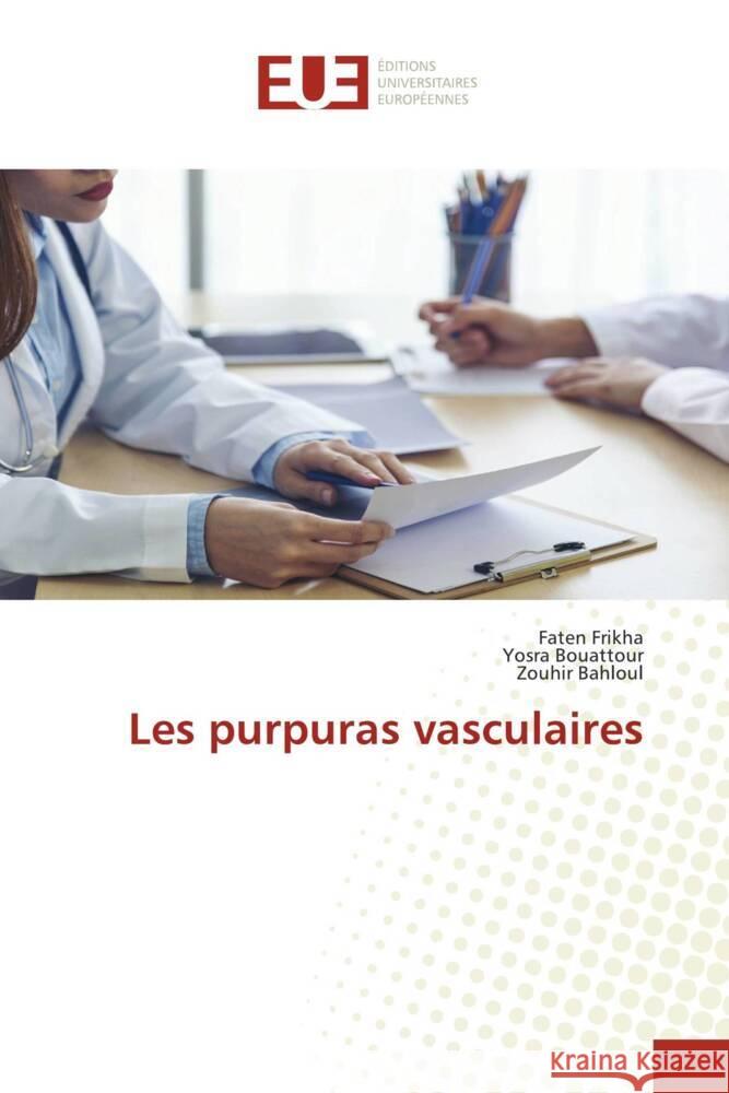 Les purpuras vasculaires Faten Frikha Yosra Bouattour Zouhir Bahloul 9786206703204 Editions Universitaires Europeennes