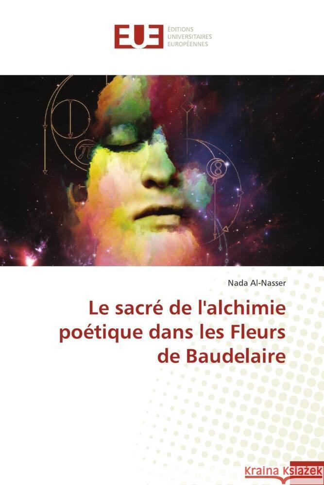 Le sacr? de l'alchimie po?tique dans les Fleurs de Baudelaire Nada Al-Nasser 9786206703464