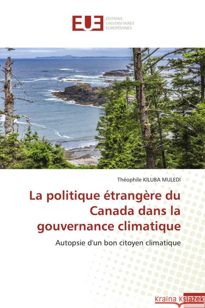 La politique ?trang?re du Canada dans la gouvernance climatique Th?ophile Kilub 9786206704126 Editions Universitaires Europeennes