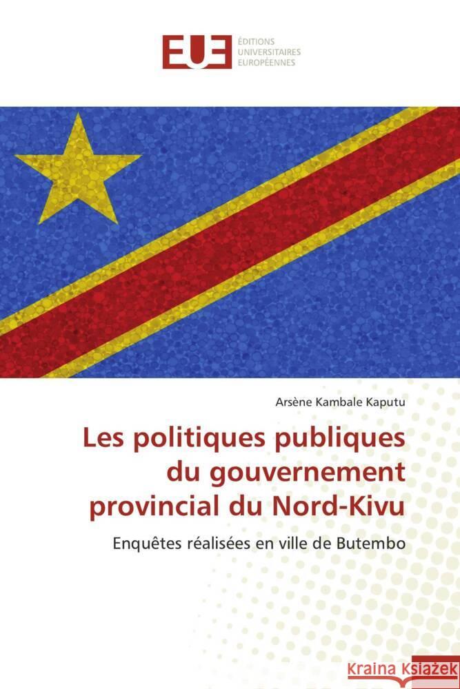 Les politiques publiques du gouvernement provincial du Nord-Kivu Ars?ne Kambal 9786206704263 Editions Universitaires Europeennes