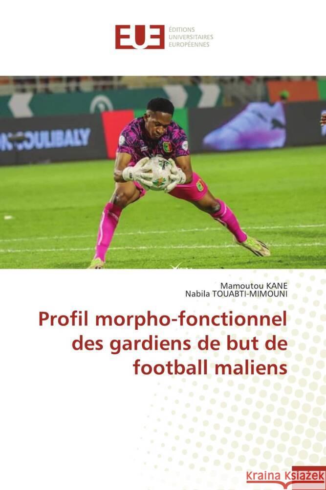 Profil morpho-fonctionnel des gardiens de but de football maliens KANE, Mamoutou, Touabti-Mimouni, Nabila 9786206704300