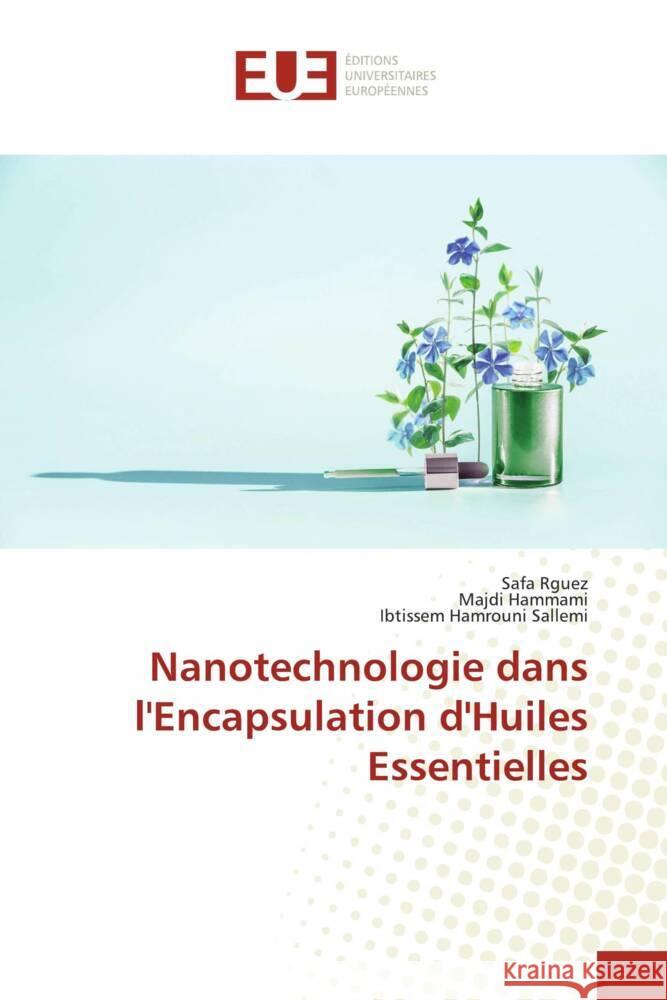 Nanotechnologie dans l'Encapsulation d'Huiles Essentielles Rguez, Safa, Hammami, Majdi, Hamrouni Sallemi, Ibtissem 9786206704973