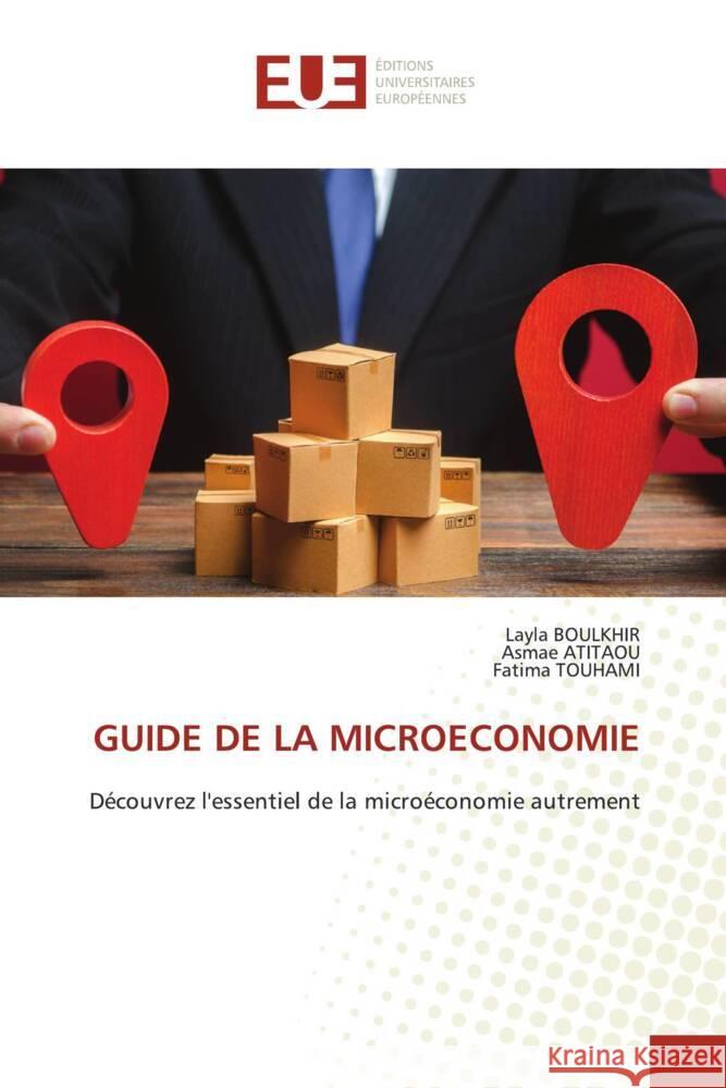 GUIDE DE LA MICROECONOMIE BOULKHIR, Layla, ATITAOU, Asmae, TOUHAMI, Fatima 9786206705758 Éditions universitaires européennes