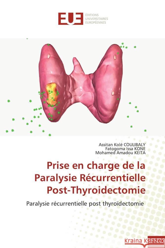 Prise en charge de la Paralysie R?currentielle Post-Thyroidectomie Assitan Kol? Coulibaly Fatogoma Issa Kone Mohamed Amadou Keita 9786206705932