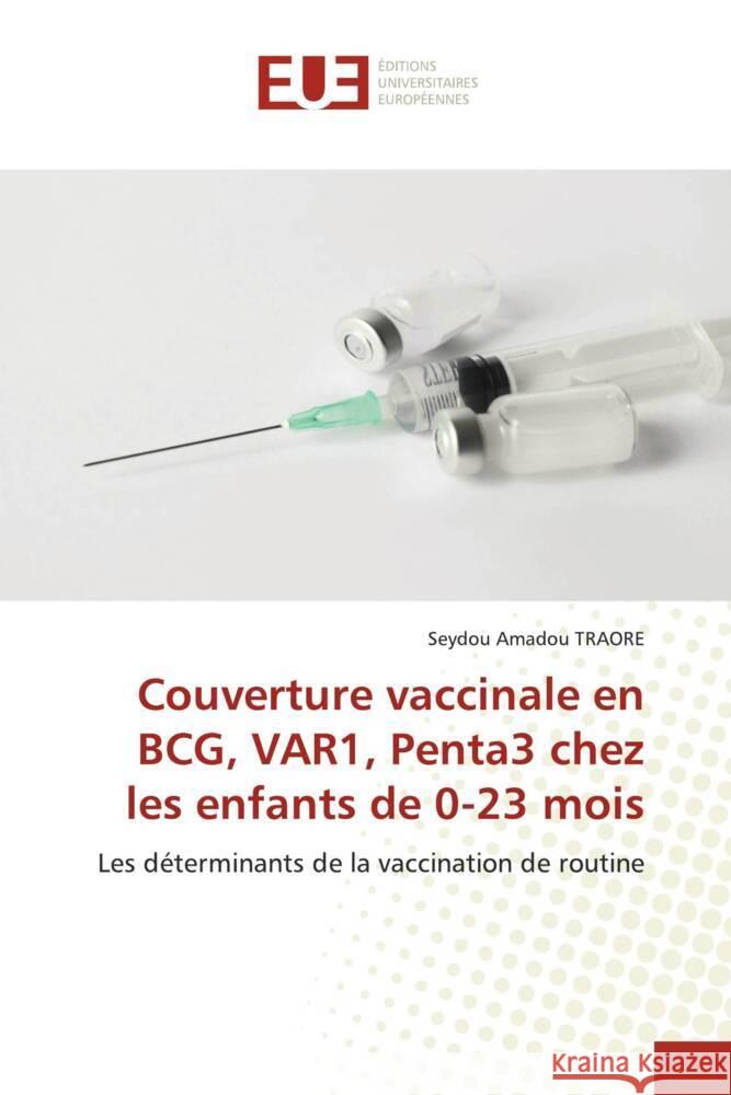 Couverture vaccinale en BCG, VAR1, Penta3 chez les enfants de 0-23 mois Seydou Amadou Traore 9786206706717