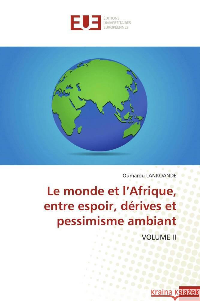 Le monde et l'Afrique, entre espoir, d?rives et pessimisme ambiant Oumarou Lankoande 9786206707172 Editions Universitaires Europeennes