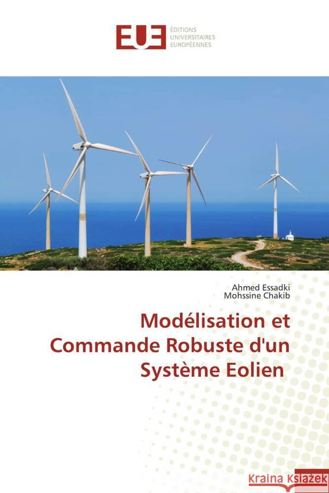 Mod?lisation et Commande Robuste d'un Syst?me Eolien Ahmed Essadki Mohssine Chakib 9786206707288 Editions Universitaires Europeennes