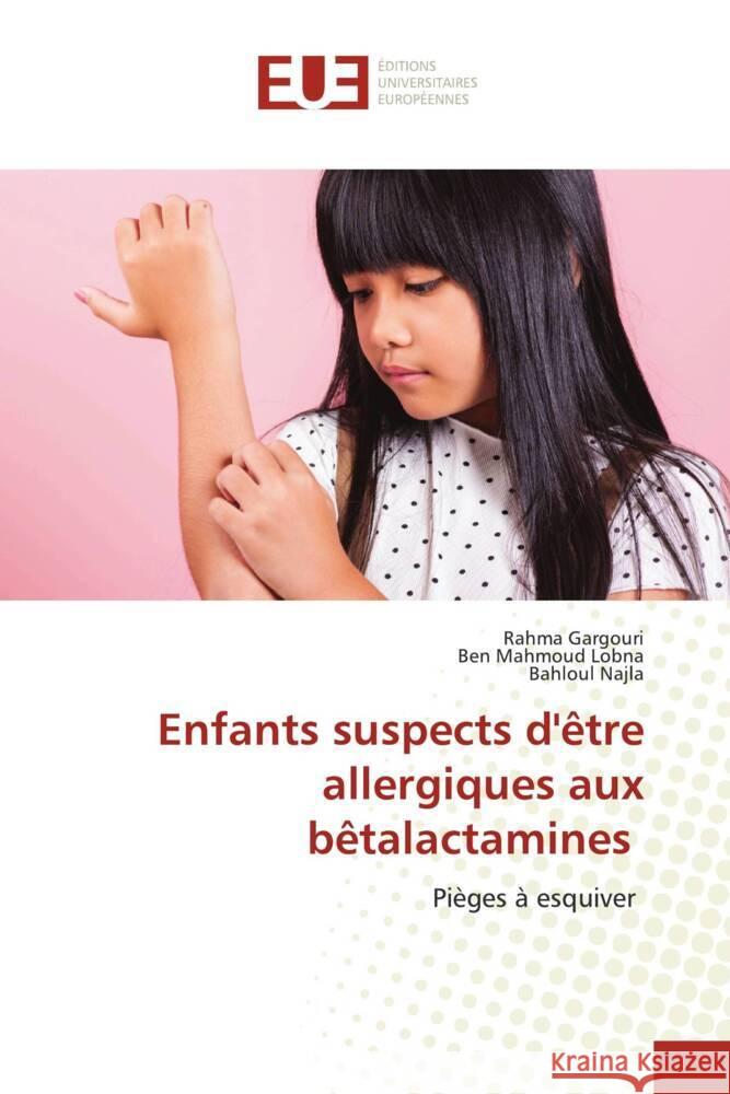 Enfants suspects d'?tre allergiques aux b?talactamines Rahma Gargouri Ben Mahmoud Lobna Bahloul Najla 9786206707714