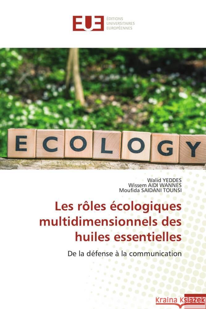 Les r?les ?cologiques multidimensionnels des huiles essentielles Walid Yeddes Wissem Aid Moufida Saidan 9786206707851