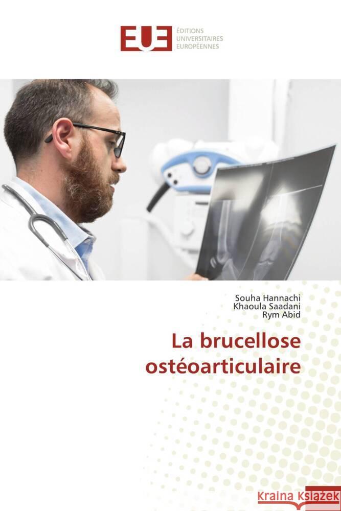 La brucellose ost?oarticulaire Souha Hannachi Khaoula Saadani Rym Abid 9786206707936 Editions Universitaires Europeennes