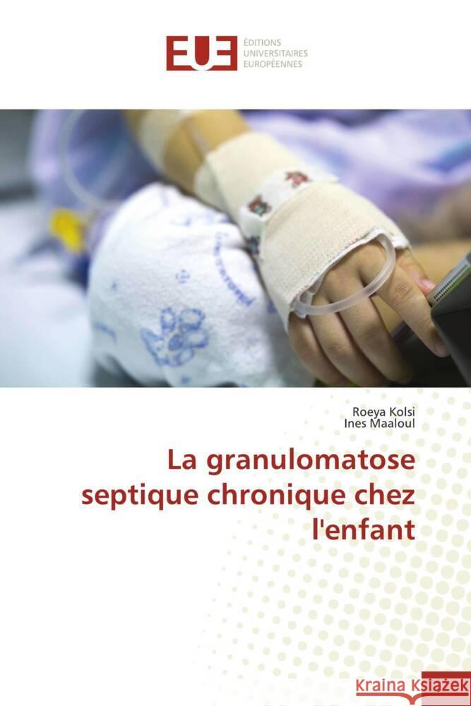 La granulomatose septique chronique chez l'enfant Roeya Kolsi Ines Maaloul 9786206707950