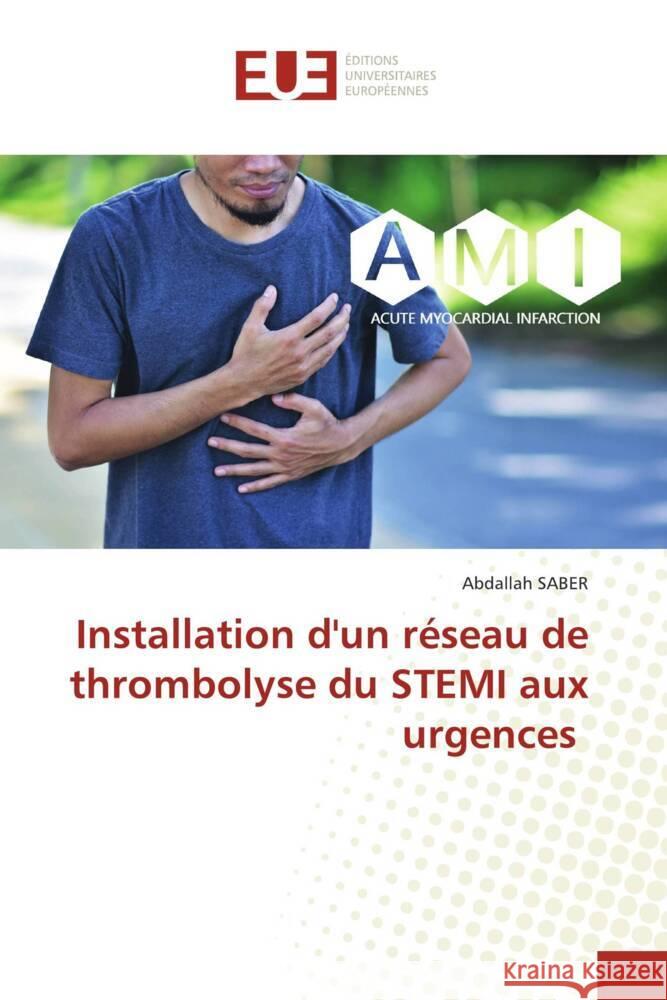 Installation d'un r?seau de thrombolyse du STEMI aux urgences Abdallah Saber 9786206708261